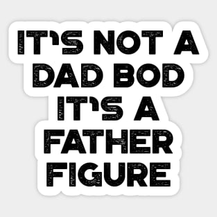 It's Not A Dad Bod It's A Father Figure Funny Father's Day Sticker